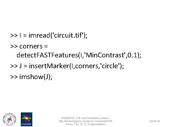 >> I = imread('circuit. tif'); >> corners = detect. FASTFeatures(I, 'Min. Contrast', 0. 1);