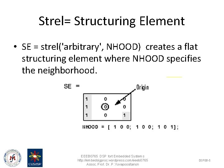 Strel= Structuring Element • SE = strel('arbitrary', NHOOD) creates a flat structuring element where