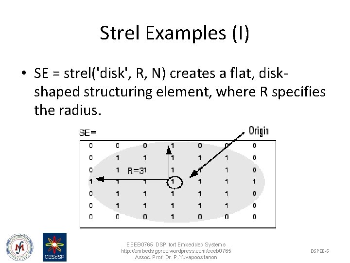 Strel Examples (I) • SE = strel('disk', R, N) creates a flat, diskshaped structuring