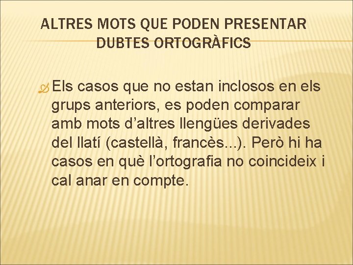 ALTRES MOTS QUE PODEN PRESENTAR DUBTES ORTOGRÀFICS Els casos que no estan inclosos en