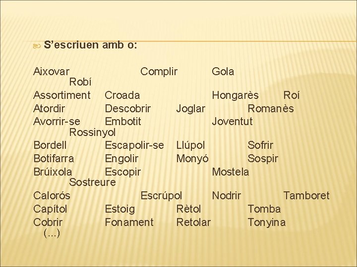  S’escriuen amb o: Aixovar Complir Gola Robí Assortiment Croada Hongarès Roí Atordir Descobrir