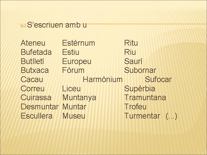  S’escriuen amb u Ateneu Bufetada Butlletí Butxaca Cacau Correu Cuirassa Desmuntar Escullera Estèrnum