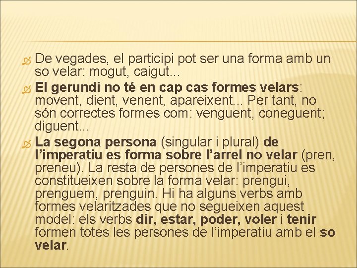 De vegades, el participi pot ser una forma amb un so velar: mogut, caigut.