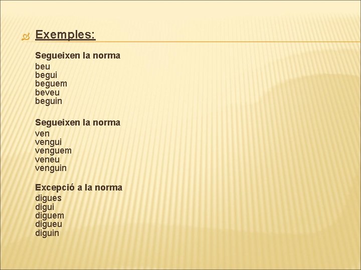  Exemples: Segueixen la norma beu begui beguem beveu beguin Segueixen la norma vengui