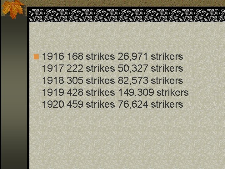 n 1916 168 strikes 26, 971 strikers 1917 222 strikes 50, 327 strikers 1918