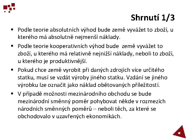 Shrnutí 1/3 § Podle teorie absolutních výhod bude země vyvážet to zboží, u kterého