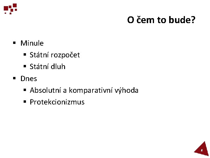 O čem to bude? § Minule § Státní rozpočet § Státní dluh § Dnes