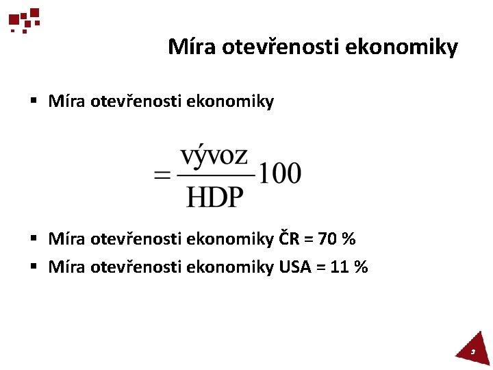 Míra otevřenosti ekonomiky § Míra otevřenosti ekonomiky ČR = 70 % § Míra otevřenosti