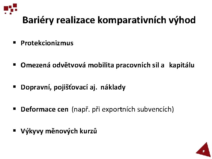 Bariéry realizace komparativních výhod § Protekcionizmus § Omezená odvětvová mobilita pracovních sil a kapitálu