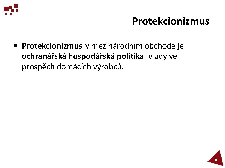 Protekcionizmus § Protekcionizmus v mezinárodním obchodě je ochranářská hospodářská politika vlády ve prospěch domácích