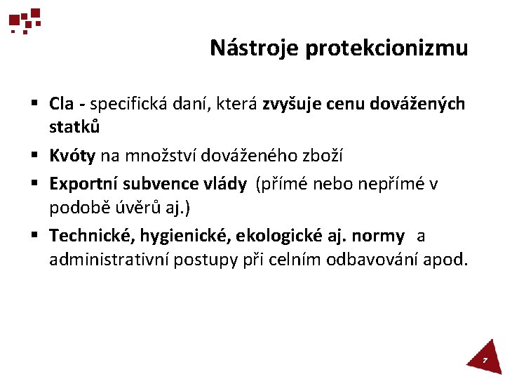 Nástroje protekcionizmu § Cla - specifická daní, která zvyšuje cenu dovážených statků § Kvóty