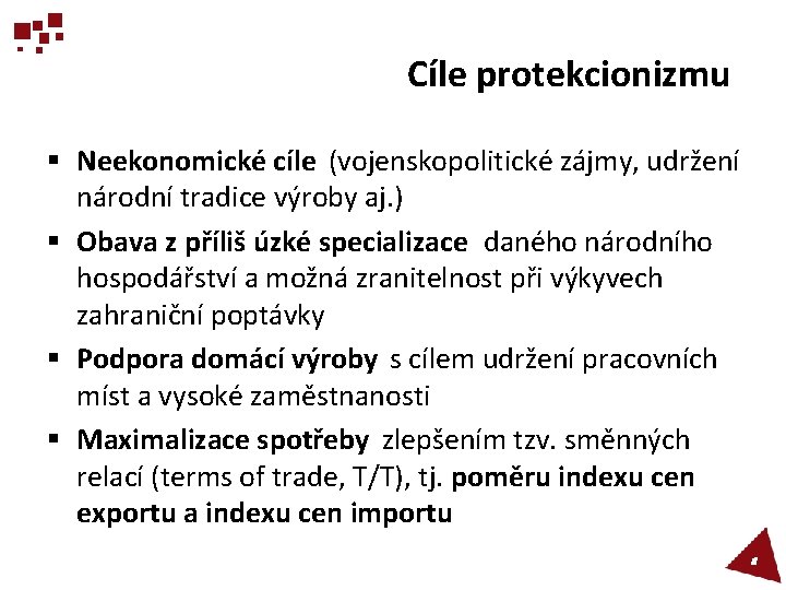 Cíle protekcionizmu § Neekonomické cíle (vojenskopolitické zájmy, udržení národní tradice výroby aj. ) §