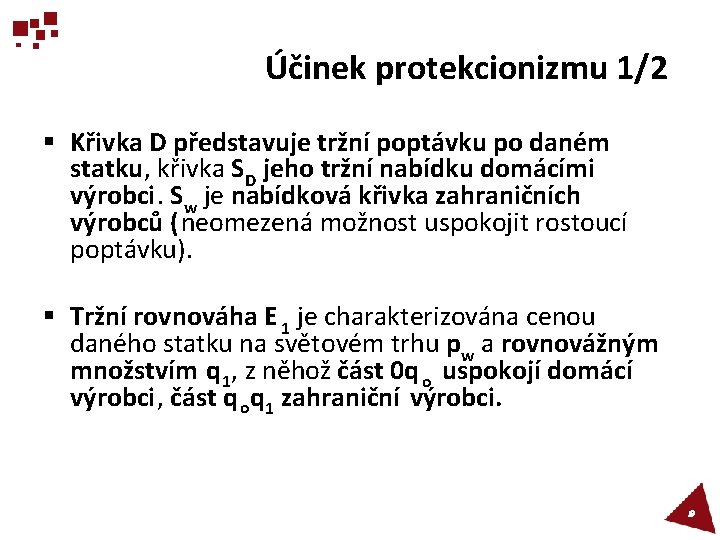 Účinek protekcionizmu 1/2 § Křivka D představuje tržní poptávku po daném statku, křivka SD