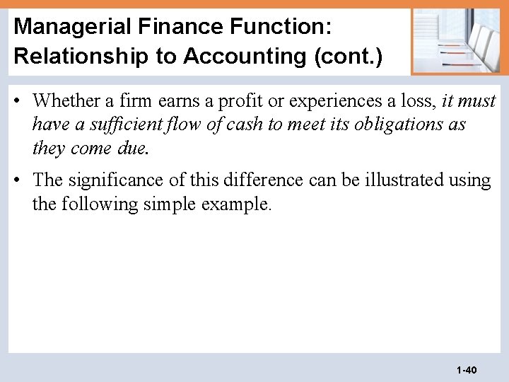 Managerial Finance Function: Relationship to Accounting (cont. ) • Whether a firm earns a