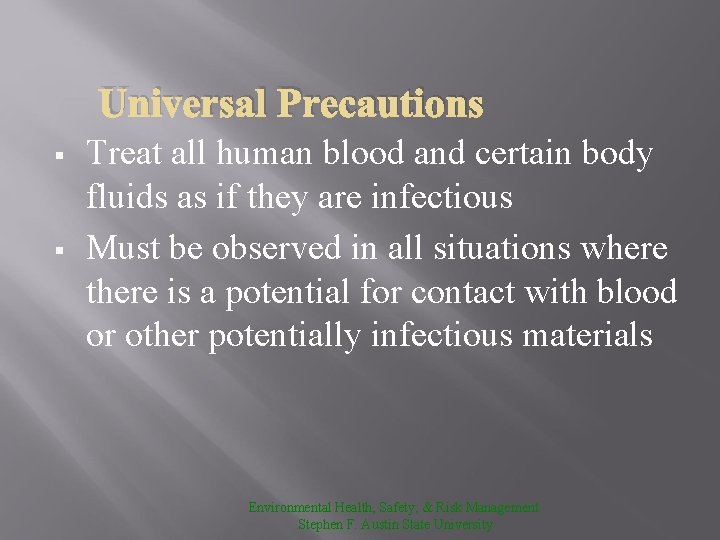 Universal Precautions § § Treat all human blood and certain body fluids as if