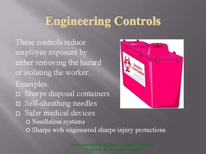 Engineering Controls These controls reduce employee exposure by either removing the hazard or isolating