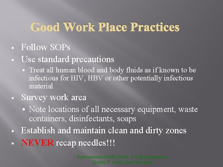 Good Work Place Practices § § Follow SOPs Use standard precautions § § Survey