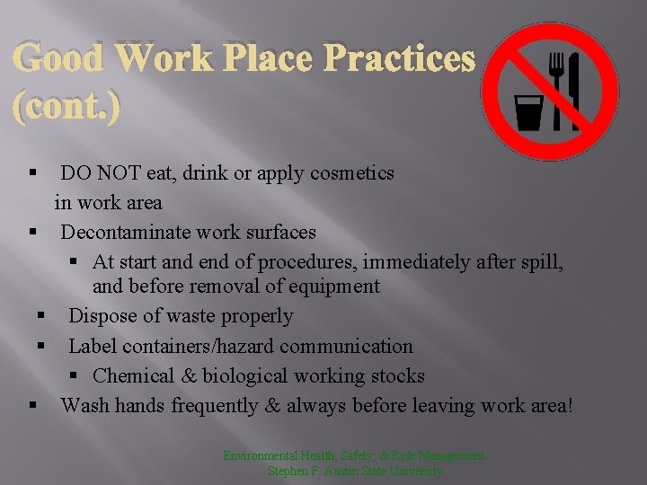 Good Work Place Practices (cont. ) § § § DO NOT eat, drink or