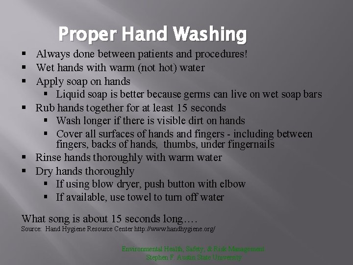 Proper Hand Washing § Always done between patients and procedures! § Wet hands with
