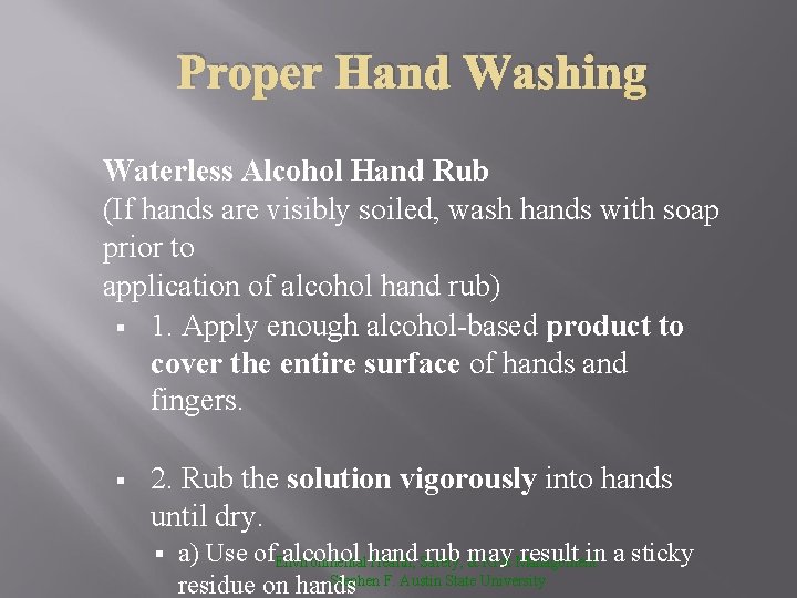 Proper Hand Washing Waterless Alcohol Hand Rub (If hands are visibly soiled, wash hands