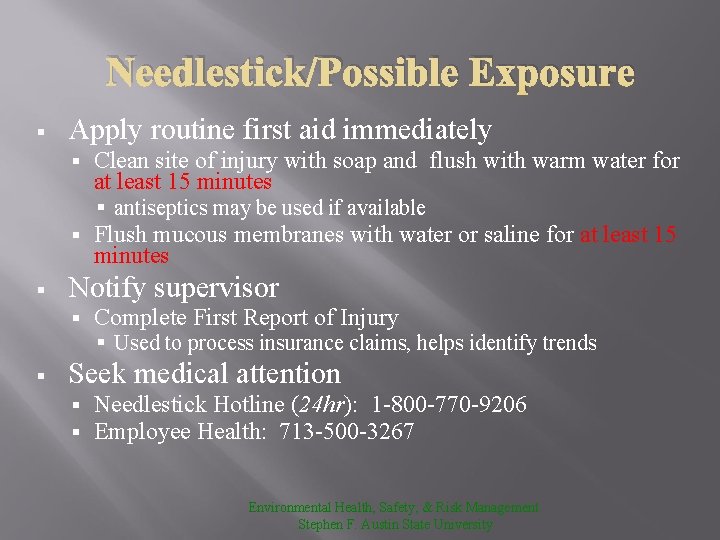 Needlestick/Possible Exposure § Apply routine first aid immediately § Clean site of injury with