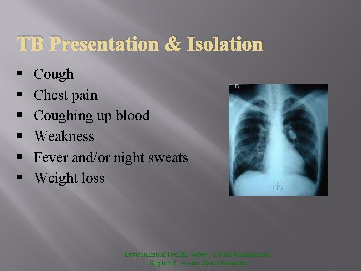 TB Presentation & Isolation § § § Cough Chest pain Coughing up blood Weakness