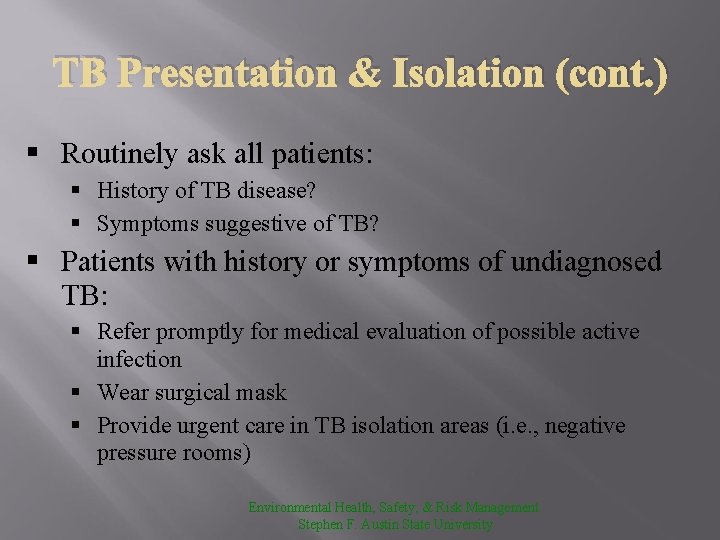 TB Presentation & Isolation (cont. ) § Routinely ask all patients: § History of