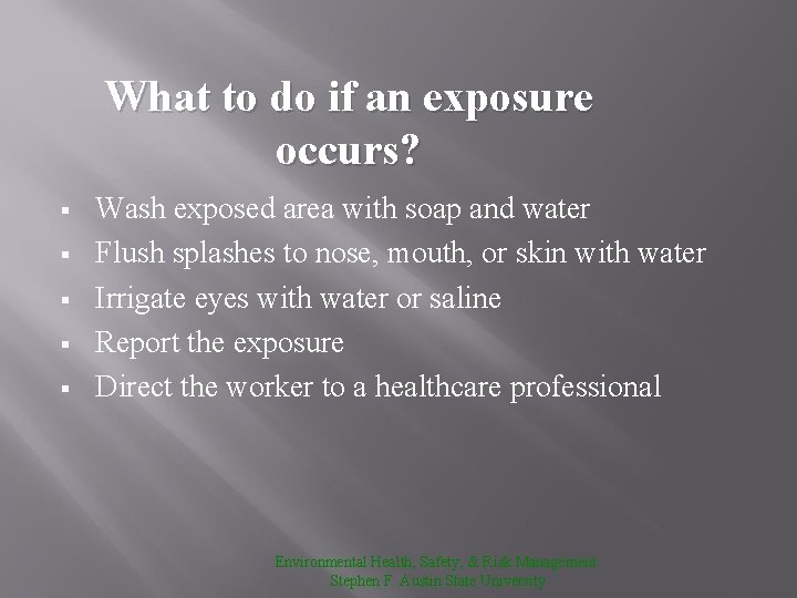 What to do if an exposure occurs? § § § Wash exposed area with