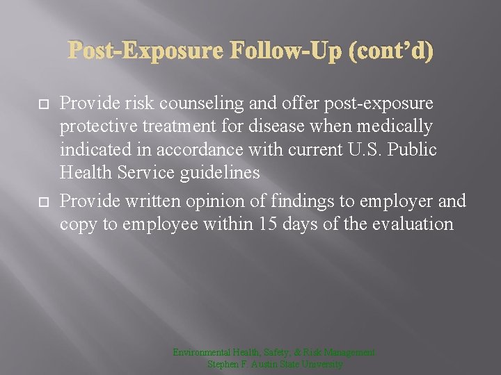 Post-Exposure Follow-Up (cont’d) Provide risk counseling and offer post-exposure protective treatment for disease when