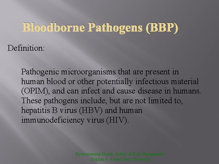 Bloodborne Pathogens (BBP) Definition: Pathogenic microorganisms that are present in human blood or other