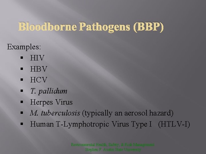 Bloodborne Pathogens (BBP) Examples: § HIV § HBV § HCV § T. pallidum §