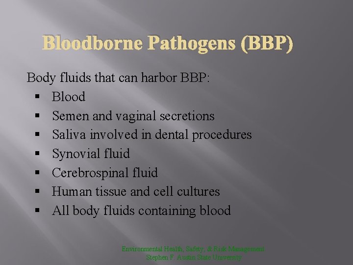 Bloodborne Pathogens (BBP) Body fluids that can harbor BBP: § Blood § Semen and