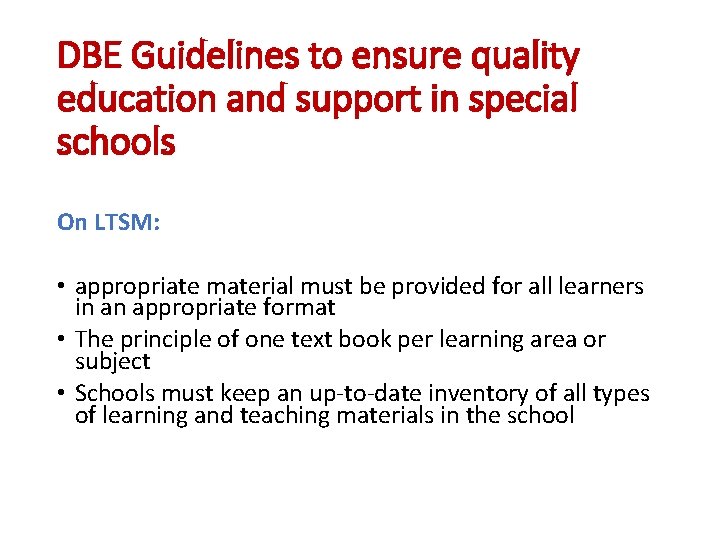 DBE Guidelines to ensure quality education and support in special schools On LTSM: •