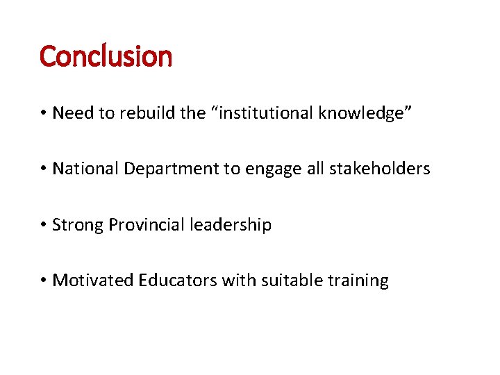 Conclusion • Need to rebuild the “institutional knowledge” • National Department to engage all