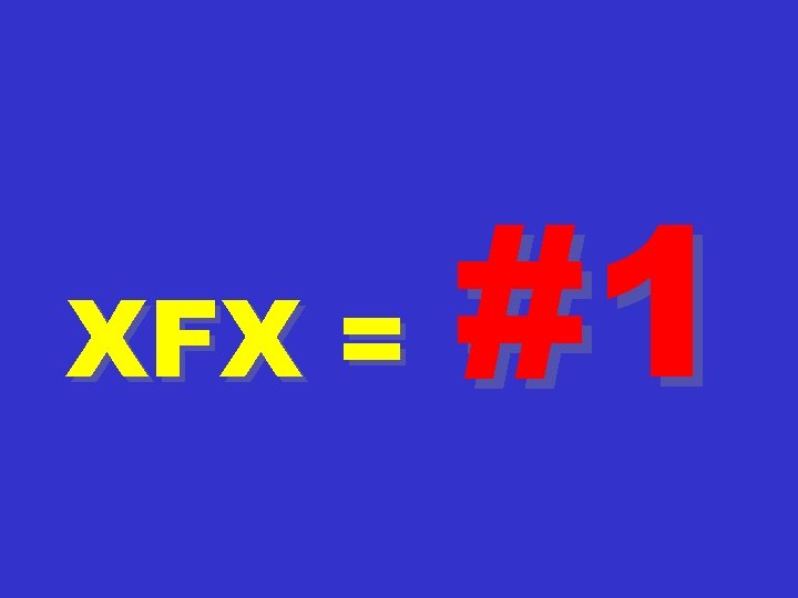 XFX = #1 