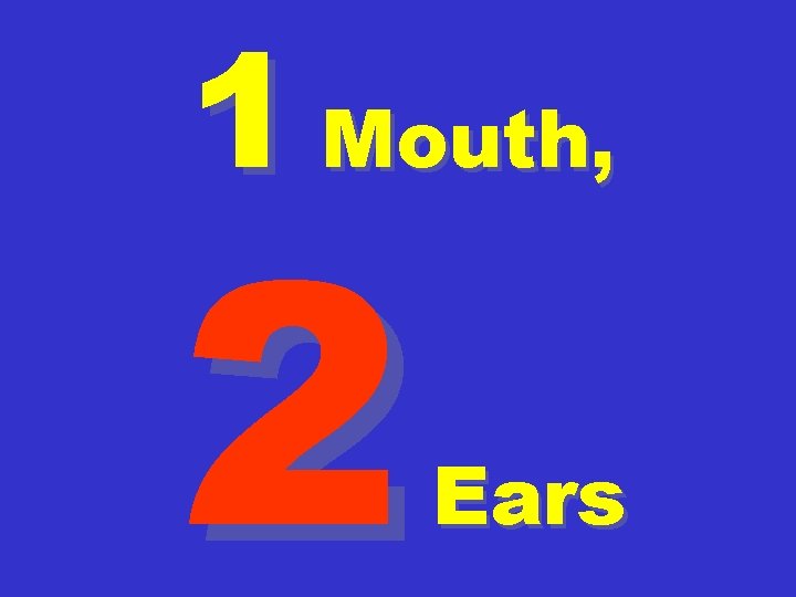 1 Mouth, 2 Ears 