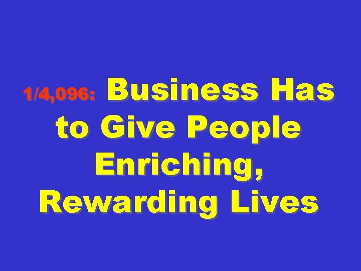 Business Has to Give People Enriching, Rewarding Lives 1/4, 096: 