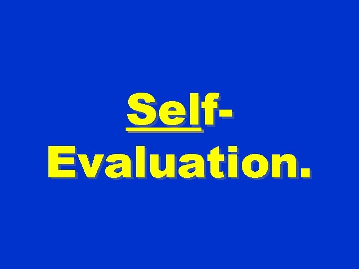 Self. Evaluation. 