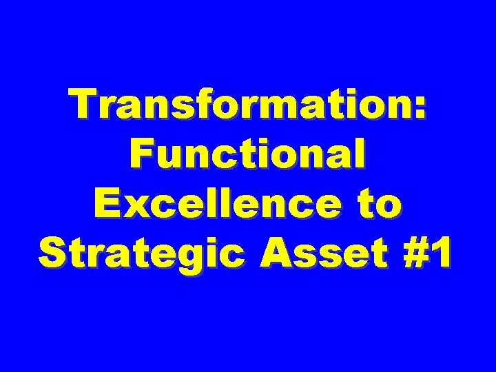 Transformation: Functional Excellence to Strategic Asset #1 