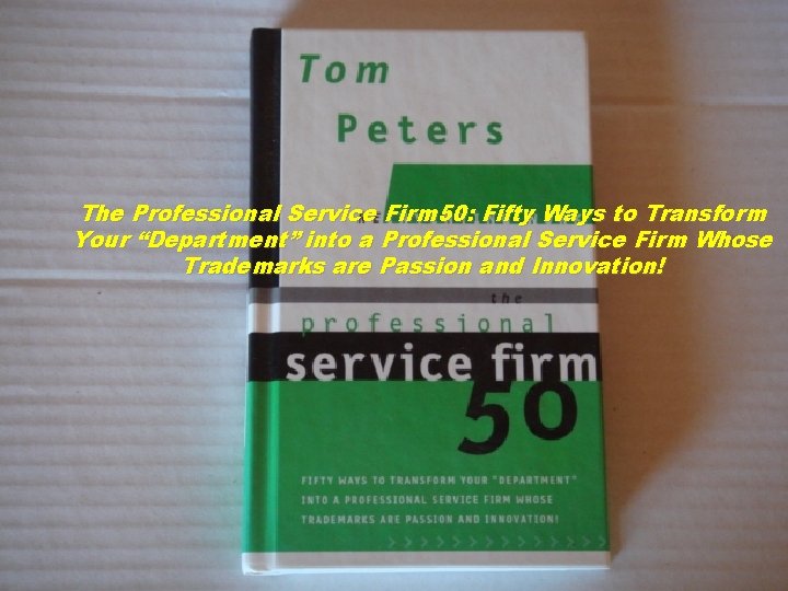 The Professional Service Firm 50: Fifty Ways to Transform Your “Department” into a Professional