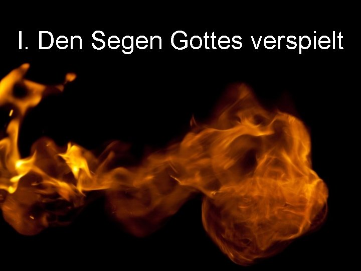 I. Den Segen Gottes verspielt 