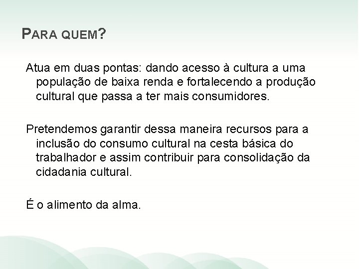 PARA QUEM? Atua em duas pontas: dando acesso à cultura a uma população de