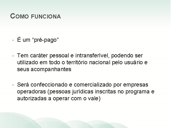 COMO FUNCIONA • É um “pré-pago” • Tem caráter pessoal e intransferível, podendo ser