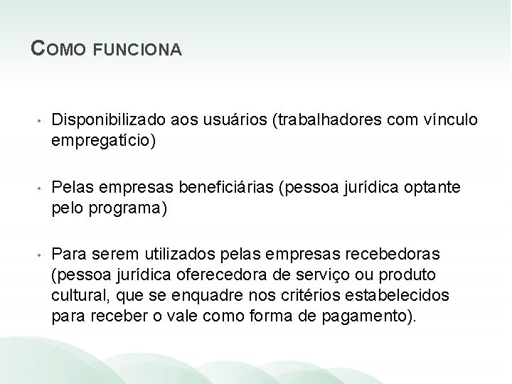 COMO FUNCIONA • Disponibilizado aos usuários (trabalhadores com vínculo empregatício) • Pelas empresas beneficiárias