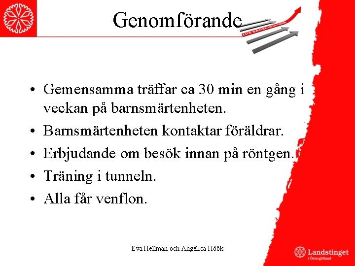 Genomförande • Gemensamma träffar ca 30 min en gång i veckan på barnsmärtenheten. •