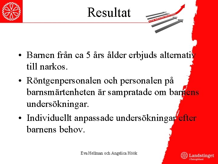 Resultat • Barnen från ca 5 års ålder erbjuds alternativ till narkos. • Röntgenpersonalen