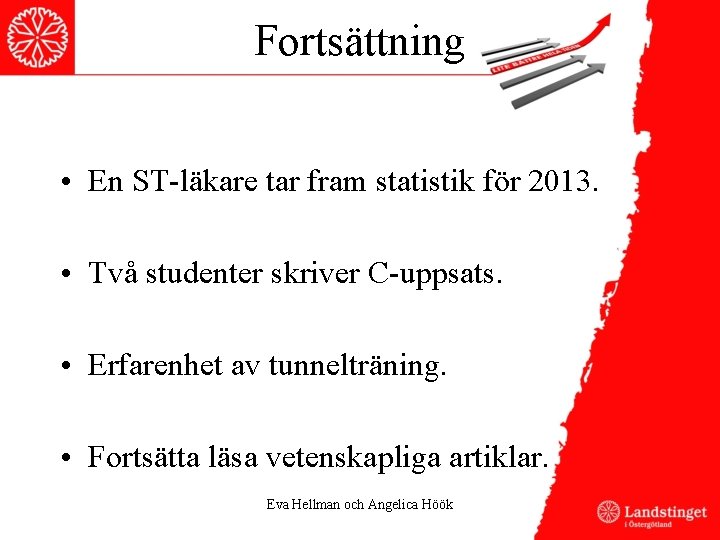 Fortsättning • En ST-läkare tar fram statistik för 2013. • Två studenter skriver C-uppsats.