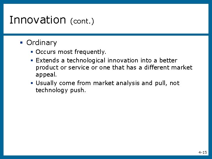 Innovation (cont. ) § Ordinary § Occurs most frequently. § Extends a technological innovation