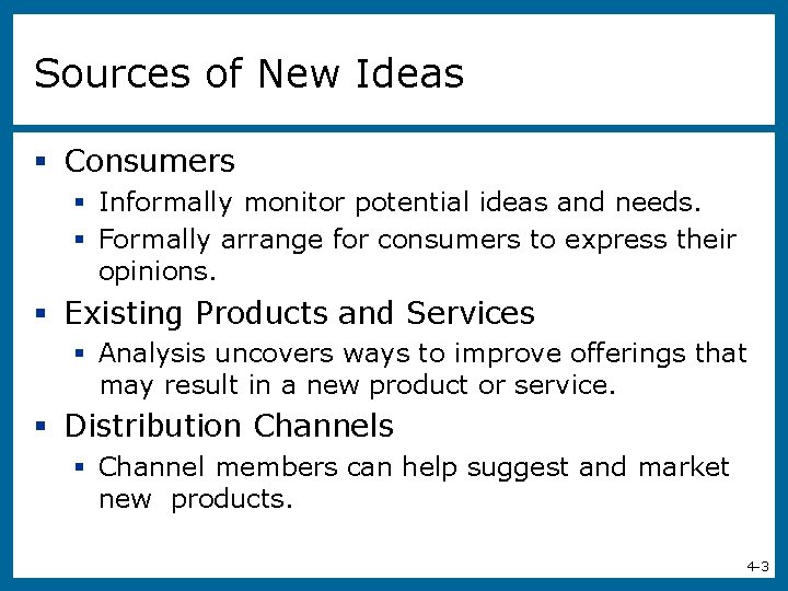 Sources of New Ideas § Consumers § Informally monitor potential ideas and needs. §