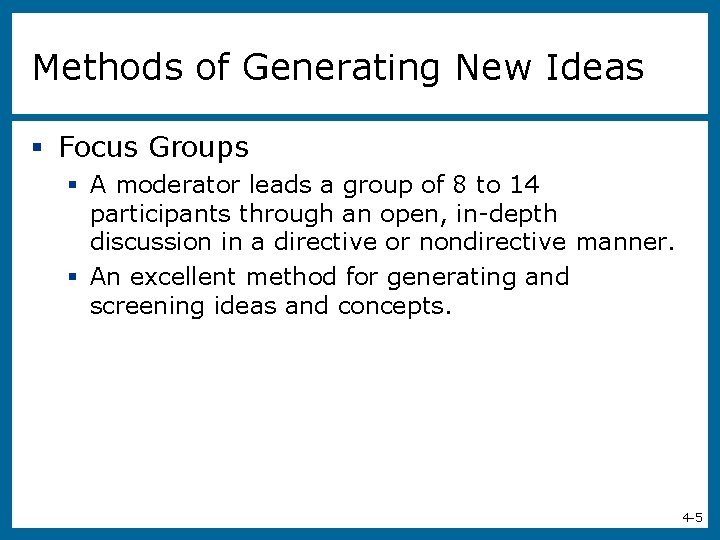 Methods of Generating New Ideas § Focus Groups § A moderator leads a group